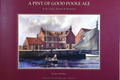 A Pint of Good Poole Ale: Poole's Inns, Taverns & Breweries
