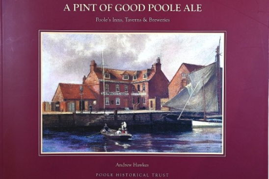 A Pint of Good Poole Ale: Poole's Inns, Taverns & Breweries